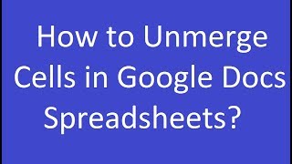 How to Unmerge Cells in Google Docs Spreadsheets [upl. by Namor]