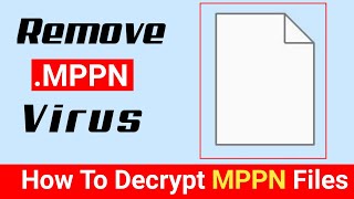 MPPN VIRUS mppn FILES  Remove  Decrypt Fix Free Guide  Mppn File Virus [upl. by Arral]