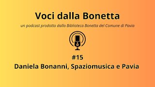 VOCI DALLA BONETTA 15  Daniela Bonanni Spaziomusica e Pavia [upl. by Colyer]