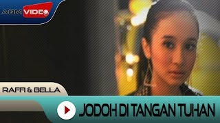 Raffi amp Bella  Jodoh di tangan Tuhan  Official Video [upl. by Ingelbert]