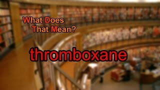 What does thromboxane mean [upl. by Adieren]