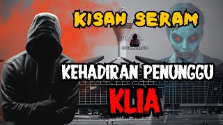 KISAH SERAM  KEHADIRAN PENUNGGU KLIA [upl. by Elyr]