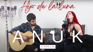 Hijo de la luna  Mecano Cover by Anuk [upl. by Nahtanoy81]