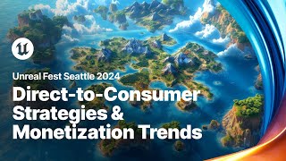 Navigating the Future of Gaming DirecttoConsumer Strategies and Monetization  Unreal Fest 2024 [upl. by Stead]