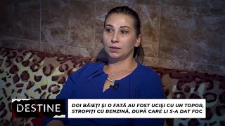 DESTINE Doi băieți și o fată au fost uciși cu un topor stropiți cu benzină și li sa dat foc [upl. by Gahan]