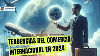 Tendencias del comercio internacional en 2024 [upl. by Atnim]