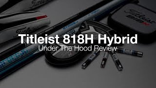 Titleist 818 Hybrid Under The Hood Review [upl. by Elicec]