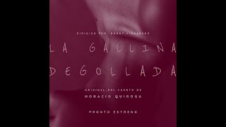 Tráiler de la Película quotLA GALLINA DEGOLLADAquot cuento del escritor uruguayo Horacio Quiroga [upl. by Ainival]