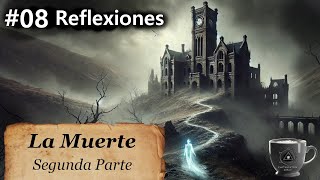 Ep 08 La Muerte  Parte DOS sobre reflexiones y más allá [upl. by Wehtam]