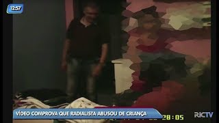 Vídeo comprova que radialista abusou de criança em Joinville [upl. by Yonit174]