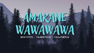 AMAKANE WAWAWAWA  BrayoOg X YaleeeRoel X YauwMepha Liriklagu [upl. by Nirik]