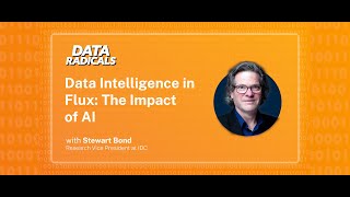 Data Intelligence in Flux The Impact of AI with Stewart Bond from IDC  Data Radicals [upl. by Maupin]