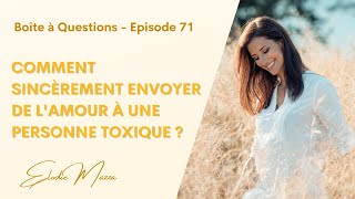 Comment sincèrement envoyer de lamour à une personne toxique  Ep 71 [upl. by Lucrece]