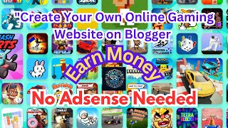 Create Your Own Online Gaming Website on Blogger and Earn Money No Adsense Needed By S B Tech [upl. by Alorac]