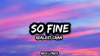 So Fine  Realest Cram Lyrics [upl. by Voltz]