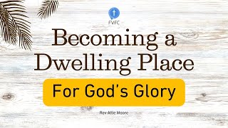 Becoming A Dwelling Place For Gods Glory  Rev Allie Moore [upl. by Nylicaj495]