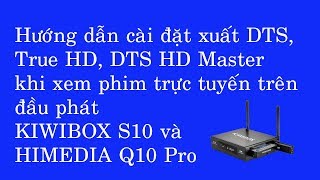 Hướng dẫn cài đặt thiết lập 51 DTS HD Master True HD xem trực tuyến với Kiwibox S10 [upl. by Mich90]