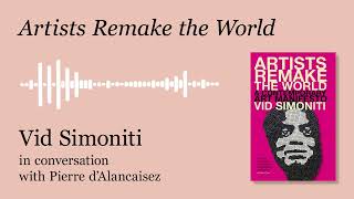 Artists Remake the World interview with Vid Simoniti  Pierre dAlancaisez [upl. by Ecadnarb733]