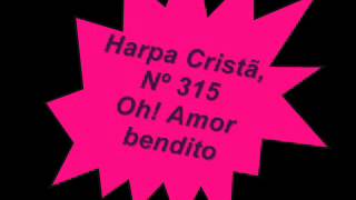 Harpa Cristã Nº 315 Oh Amor bendito [upl. by Eniotna526]