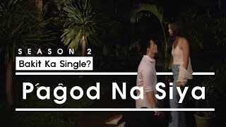 Bakit Ka Single S2  Pagod Na Siya [upl. by Keheley642]