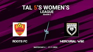 TAL 5S WOMENS LEAGUE  SEASON 2  MD 4  ROOTS FC VS MERCURIAL WampE  17112024 [upl. by Adoc]