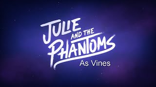 Julie and the Phantoms as Vines [upl. by Marden]