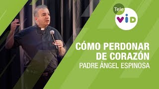 Cómo perdonar de corazón Padre Ángel Espinosa  Tele VID [upl. by Gibbie924]