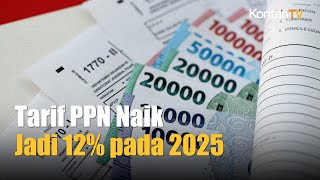 Pasti Tarif PPN Naik Jadi 12 pada 2025  Kontan News [upl. by Eiba617]