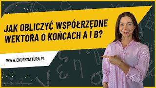 Jak obliczyć współrzędne wektora o końcach A i B [upl. by Yelsa100]