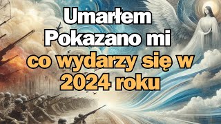 Umarłem i Anioł przekazał mi co się Wydarzy w 2024 roku [upl. by Benia]