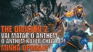 THE DIVISION 2 VAI ACABAR COM O ANTHEM  O ANTHEM KILLER CHEGOU  OPINIÃO [upl. by Notniuqal]