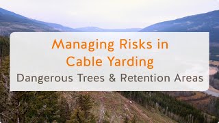 Managing Risks in Cable Yarding Dangerous Trees and Retention Areas 3 of 13  WorkSafeBC [upl. by Ylrebme424]