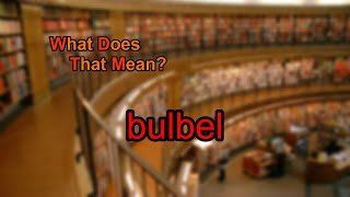 What does bulbel mean [upl. by Wilmer]