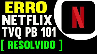 Como Resolver o Erro Netflix TVQ PB 101 [upl. by Nnyroc169]