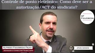 Controle de ponto eletrônico Como deve ser a autorizaçãoACT do sindicato🔴 Alfredo Explica [upl. by Papp990]