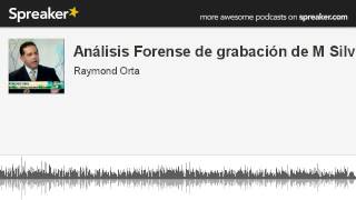 Audio Análisis Forense de grabación atribuida a Mario Silva  RaymondOrta Criminalistica [upl. by Atteynot]