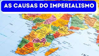 AS CAUSAS DO IMPERIALISMO [upl. by Ailad]