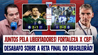 🏆 JUNTOS PELA LIBERTADORES UM DESABAFO SOBRE A RETA FINAL DO BRASILEIRÃO  FORTALEZA X CBF  EIXO [upl. by Bridges]