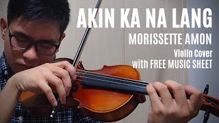 Akin Ka Na Lang by Morissette Amon Violin Cover with FREE MUSIC SHEET [upl. by Rednaskela]