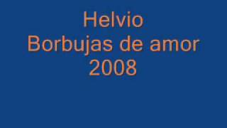 Helvio  Borbujas de amor  2008 [upl. by Liebermann14]