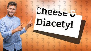 Does cheese contain diacetyl [upl. by Sachi]