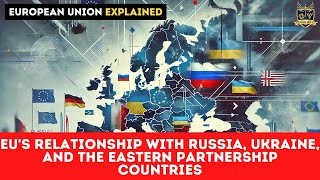 EUs relationship with Russia Ukraine and the Eastern Partnership countries  Outside Views EU [upl. by Anelej5]