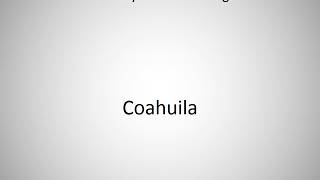 How to say Coahuila in English [upl. by Ajup]