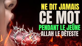 NE DIT JAMAIS CE MOT PENDANT LE JEÛNE  ALLAH LE DÉTESTE [upl. by Iaka390]