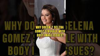 Why Doesn’t Selena Gomez Struggle with Body Image Issuesselenagomez [upl. by Ricarda439]