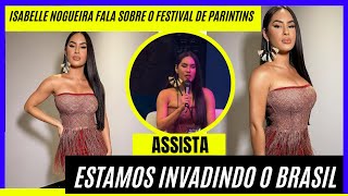 ISABELLE NOGUEIRA FALA SOBRE O FESTIVAL DE PARINTINS ‘ESTAMOS INVADINDO O BRASIL’ [upl. by Tuinenga]