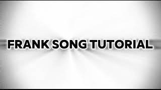 FRANK SONG TUTORIAL [upl. by Teyut]