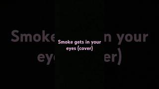 Smoke gets in your eyes cover [upl. by Krawczyk154]