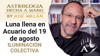 Iluminación Colectiva La astrología de la segunda mitad de agosto y la Luna llena del 19 en Acuario [upl. by Eelyma]