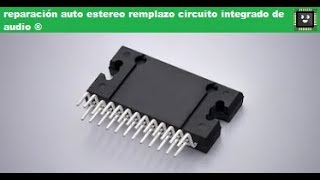 reparación auto estereo remplazo circuito integrado de audio ® [upl. by Hedva64]